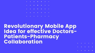 Revolutionary Mobile App Idea for effective Doctors-Patients-Pharmacy Collaboration