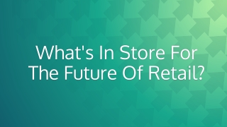 What's In Store For The Future Of Retail?