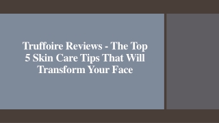 Truffoire Reviews - The Top 5 Skin Care Tips That Will Transform Your Face