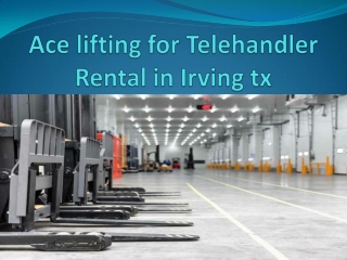 Contact Ace lifting for Telehandler Rental in Irving Tx