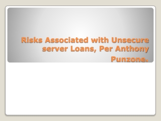 Risks Associated with Unsecure server Loans, Per Anthony punzone