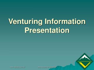 Venturing Information Presentation