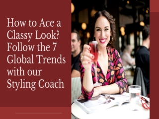 How to Ace a Classy Look? Follow the 7 Global Trends with our Styling Coach