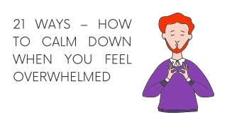 How To Calm Down When You Feel Overwhelmed