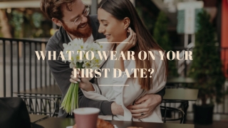 What to Wear on Your First Date?