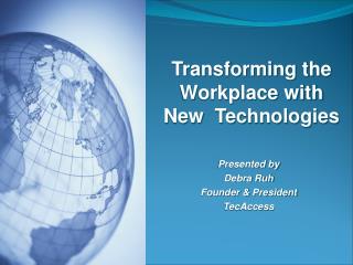 Presented by Debra Ruh Founder & President TecAccess