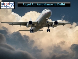 Book Angel Air Ambulance in Delhi without Any Delaying Shifting To Patients