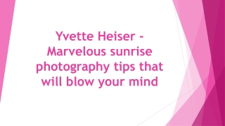 Yvette Heiser - Marvelous sunrise photography tips that will blow your mind