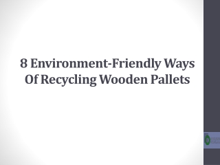 8 Environment-Friendly Ways Of Recycling Wooden Pallets