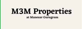 M3M Properties Manesar Gurugram  - Brochure