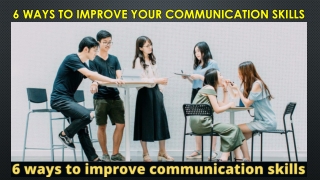 6 ways to improve your communication skills