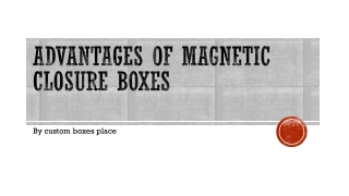 Advantages of Magnetic Closure Boxes