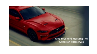 GIVE YOUR FORD MUSTANG THE ATTENTION IT DESERVES