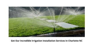 GET OUR INCREDIBLE IRRIGATION INSTALLATION SERVICES IN CHARLOTTE NC