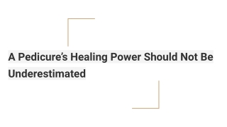 A Pedicure’s Healing Power Should Not Be Underestimated