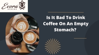Is It Bad To Drink Coffee On An Empty Stomach ?