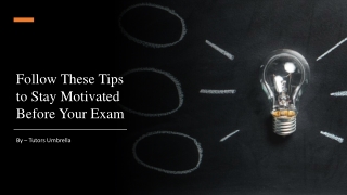 Follow These Tips to Stay Motivated Before Your Exam​