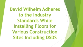 David Wilhelm Adheres to the Industry Standards While Installing Floors for Various Construction Sites Including DSDS