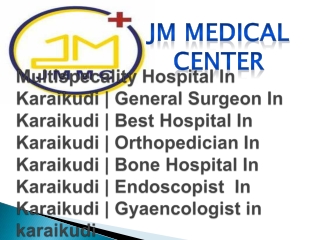 Multispecality Hospital In Karaikudi | General Surgeon In Karaikudi
