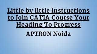 Little by little instructions to Join CATIA Course Your Heading To Progress