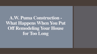 A.W. Puma Construction - When You Put Off Remodeling Your House for Too Long