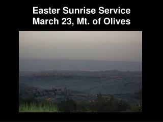 Easter Sunrise Service March 23, Mt. of Olives