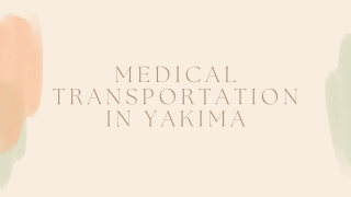 Medical Transportation In Yakima  - Beyond Ride PPT