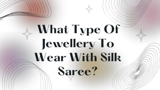 What Type Of Jewellery To Wear With Silk Saree?