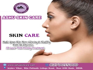 ashu skin care is best for  sr laser with peel treatment clinic in bhubaneswar, odisha