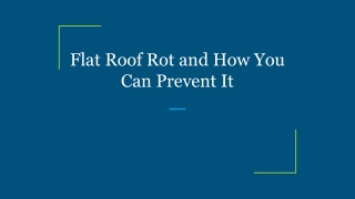 Flat Roof Rot and How You Can Prevent It