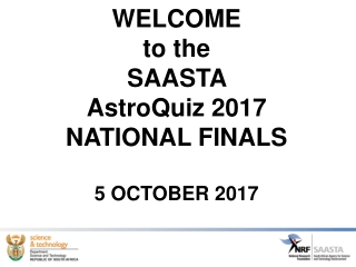 WELCOME to the SAASTA AstroQuiz 2017 NATIONAL FINALS 5 OCTOBER 2017