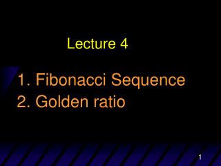 1. Fibonacci Sequence 2. Golden ratio