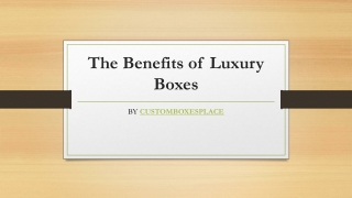 The Benefits of Luxury Boxes