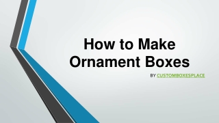 How to Make Ornament Boxes