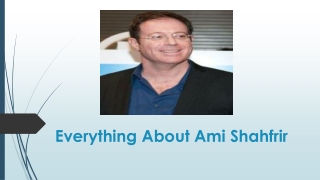 Everything About Ami Shahfrir