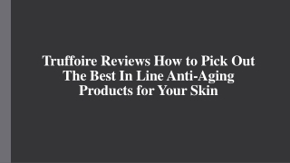 Truffoire Reviews - The Best In Line Anti-Aging Products for Your Skin