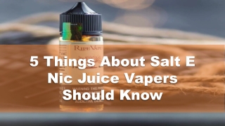 5 Things About Salt E Nic Juice Vapers Should Know