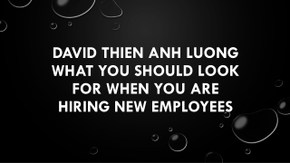 David Thien Anh Luong What You Should Look for When You Are Hiring New Employees