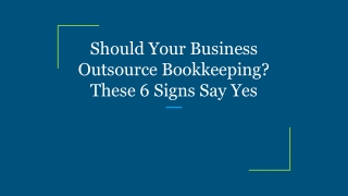 Should Your Business Outsource Bookkeeping? These 6 Signs Say Yes