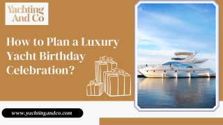 How to Plan a Luxury Yacht Birthday Celebration?