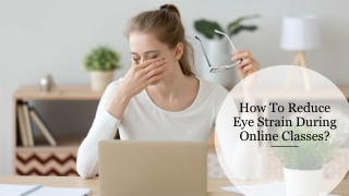 How To Reduce Eye Strain During Online Classes?