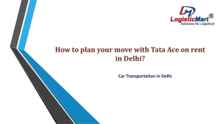 How to plan your move with Tata Ace on rent in Delhi?