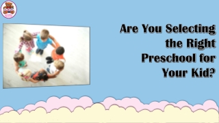 Are You Selecting the Right Preschool for Your Kid?
