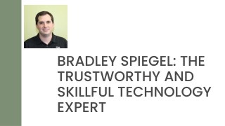 Bradley Spiegel The Trustworthy and Skillful Technology Expert