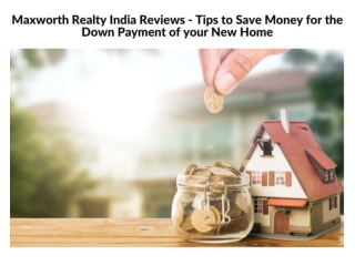 Maxworth Realty India Reviews - Tips to Save Money for the Down Payment of your New Home