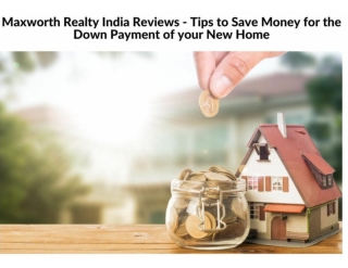 Maxworth Realty India Reviews - Tips to Save Money for the Down Payment of your New Home