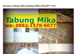 Kemasan Tabung Mika Bandung O88ᒿ_l5ᜪ8_ϬOᜪᜪ{WA}