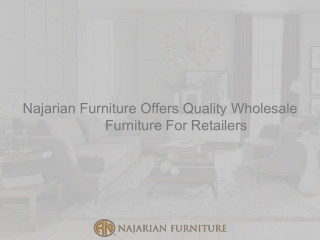 Najarian Furniture Offers Quality Wholesale Furniture For Retailers