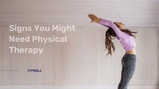 Signs You Might Need Physical Therapy