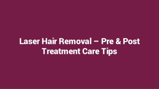 Laser Hair Removal – Pre & Post Treatment Care Tips